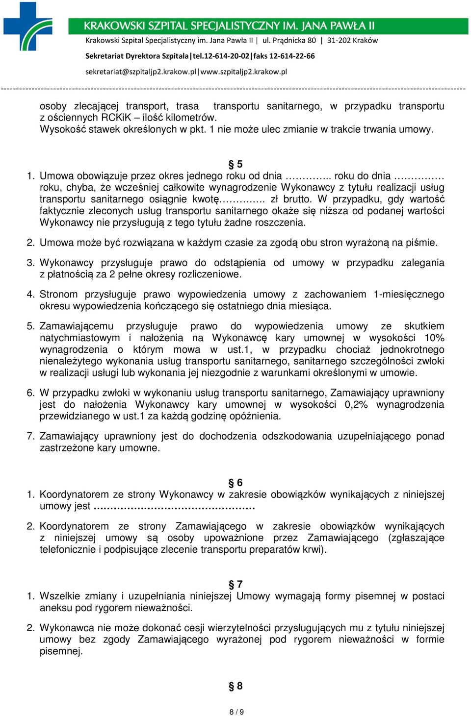 . roku do dnia roku, chyba, że wcześniej całkowite wynagrodzenie Wykonawcy z tytułu realizacji usług transportu sanitarnego osiągnie kwotę.. zł brutto.