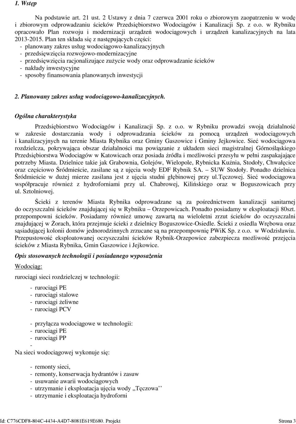 odprowadzanie ścieków - nakłady inwestycyjne - sposoby finansowania planowanych inwestycji 2. Planowany zakres usług wodociągowo-kanalizacyjnych.