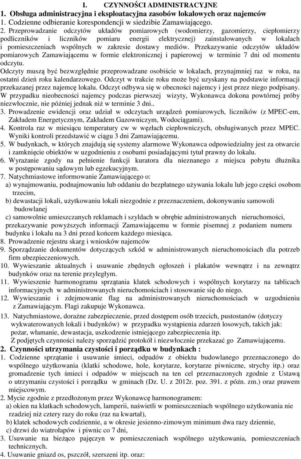 zakresie dostawy mediów. Przekazywanie odczytów układów pomiarowych Zamawiającemu w formie elektronicznej i papierowej w terminie 7 dni od momentu odczytu.