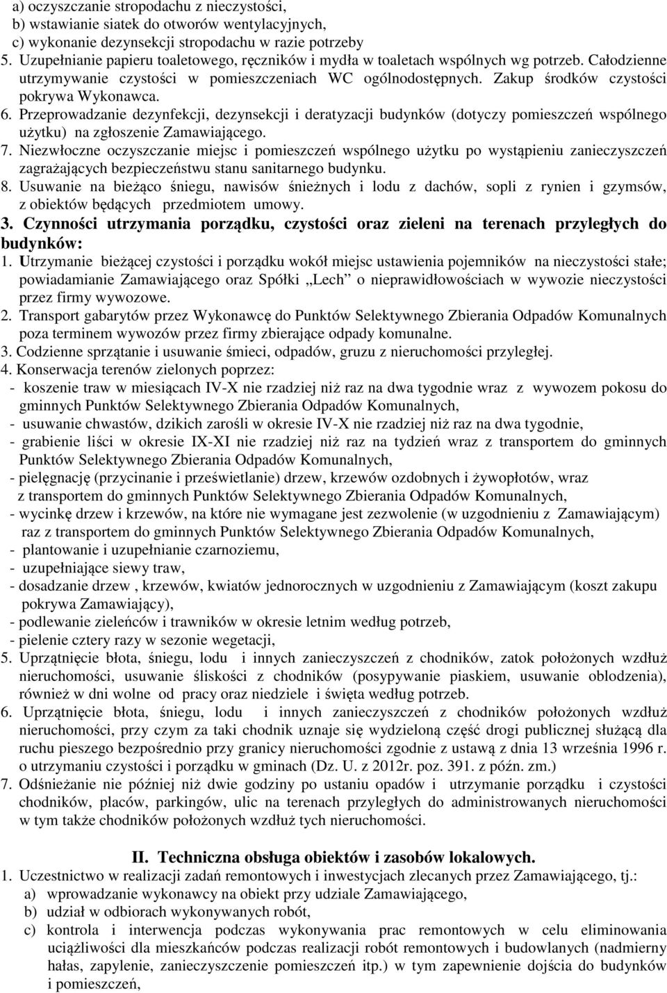 Zakup środków czystości pokrywa Wykonawca. 6. Przeprowadzanie dezynfekcji, dezynsekcji i deratyzacji budynków (dotyczy pomieszczeń wspólnego użytku) na zgłoszenie Zamawiającego. 7.