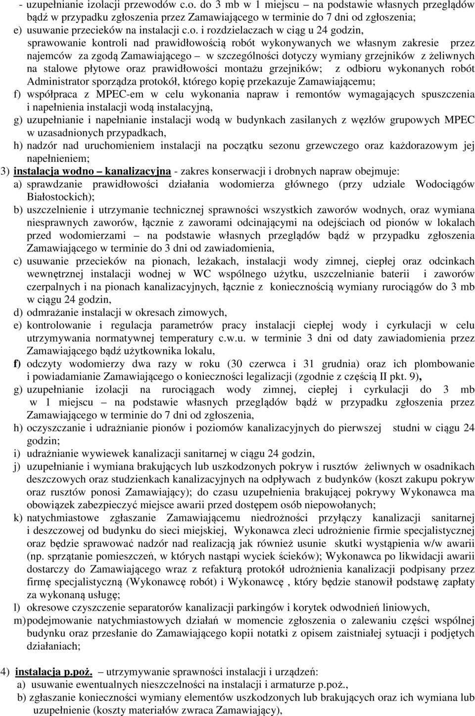 z żeliwnych na stalowe płytowe oraz prawidłowości montażu grzejników; z odbioru wykonanych robót Administrator sporządza protokół, którego kopię przekazuje Zamawiającemu; f) współpraca z MPEC-em w