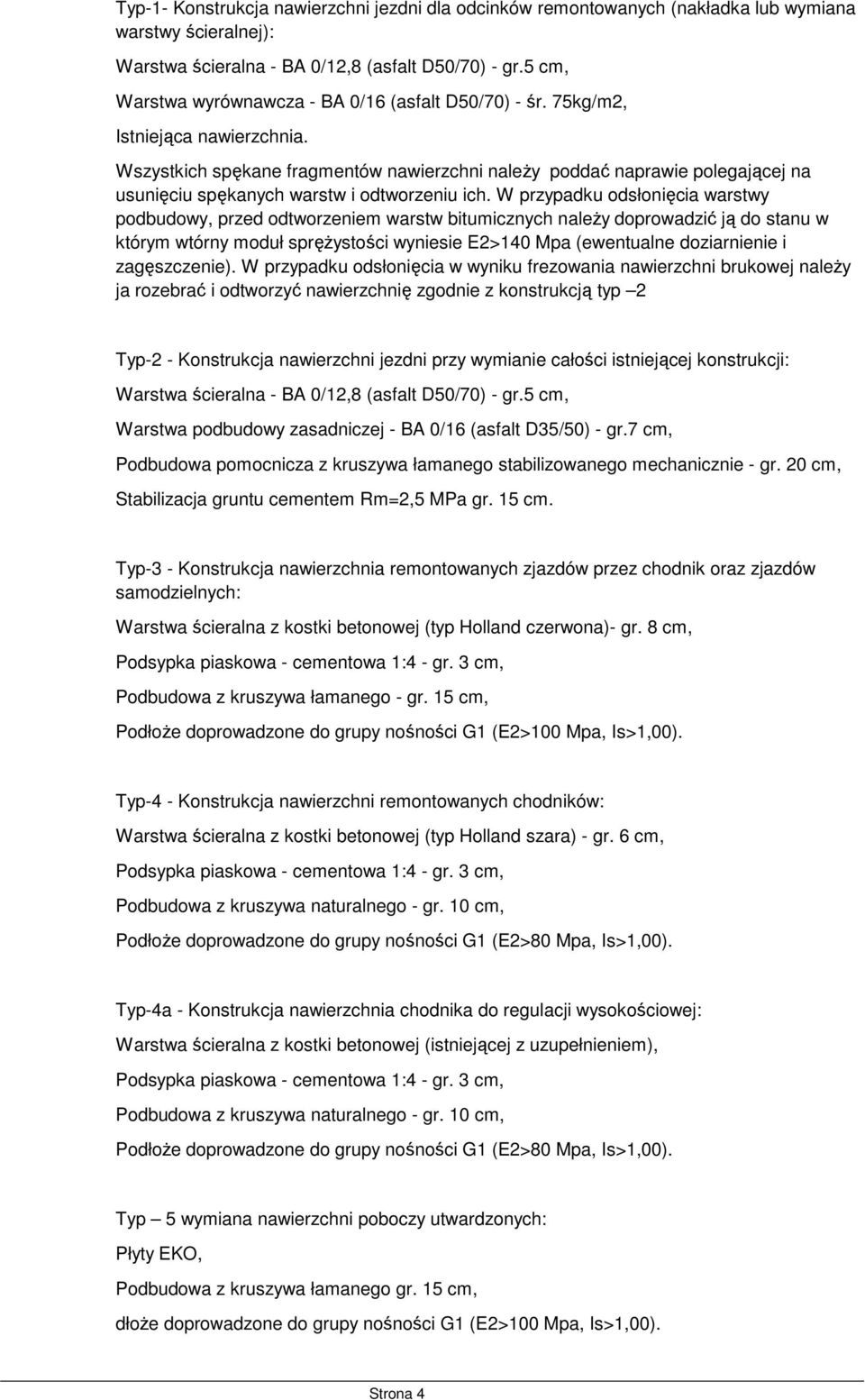 Wszystkich spękane fragmentów nawierzchni naleŝy poddać naprawie polegającej na usunięciu spękanych warstw i odtworzeniu ich.