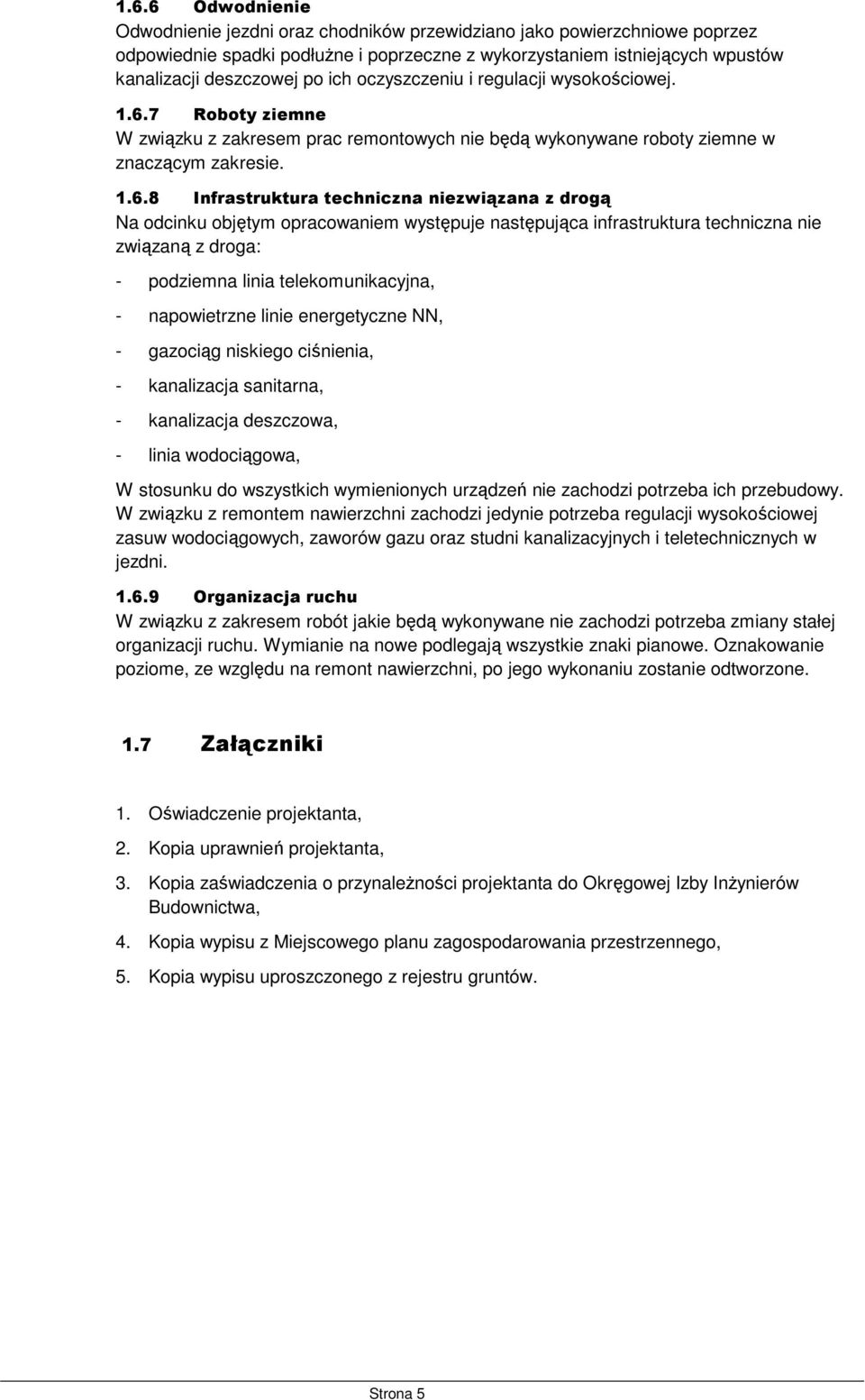 7 Roboty ziemne W związku z zakresem prac remontowych nie będą wykonywane roboty ziemne w znaczącym zakresie. 1.6.