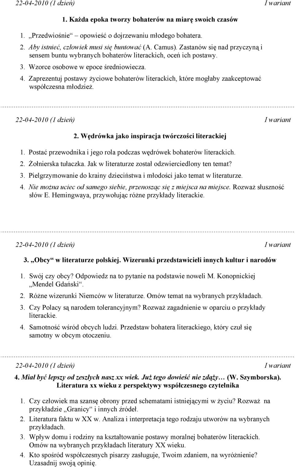 Zaprezentuj postawy życiowe bohaterów literackich, które mogłaby zaakceptować współczesna młodzież. 22-04-2010 (1 dzień) I wariant 1.