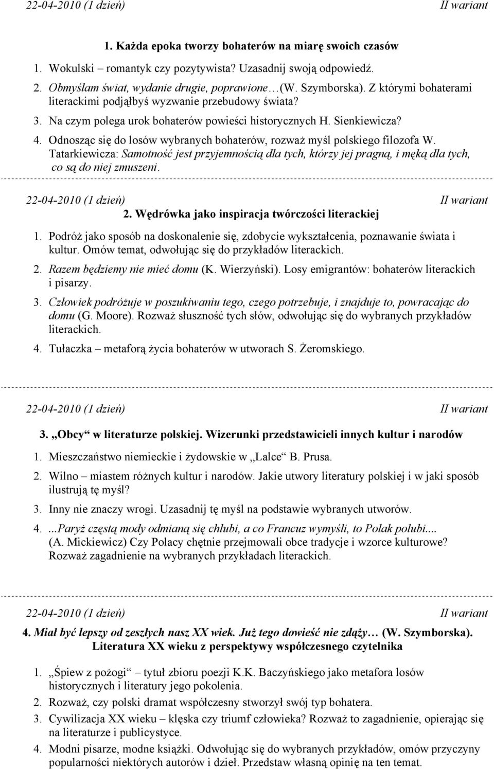 Odnosząc się do losów wybranych bohaterów, rozważ myśl polskiego filozofa W. Tatarkiewicza: Samotność jest przyjemnością dla tych, którzy jej pragną, i męką dla tych, co są do niej zmuszeni.