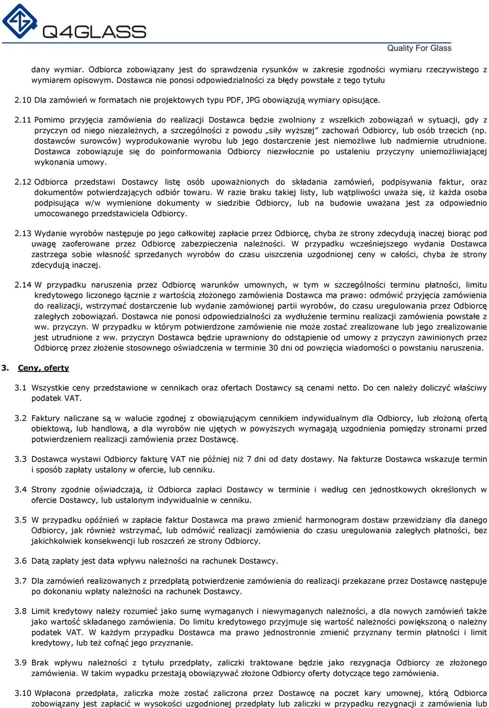 11 Pomimo przyjęcia zamówienia do realizacji Dostawca będzie zwolniony z wszelkich zobowiązań w sytuacji, gdy z przyczyn od niego niezależnych, a szczególności z powodu siły wyższej zachowań