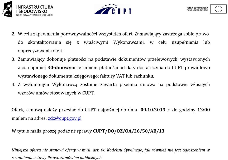 księgowego: faktury VAT lub rachunku. 4. Z wyłonionym Wykonawcą zostanie zawarta pisemna umowa na podstawie własnych wzorów umów stosowanych w CUPT.