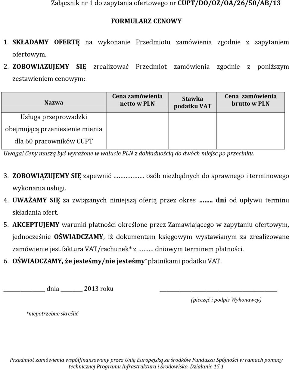 PLN Stawka podatku VAT Cena zamówienia brutto w PLN Uwaga! Ceny muszą być wyrażone w walucie PLN z dokładnością do dwóch miejsc po przecinku. 3.