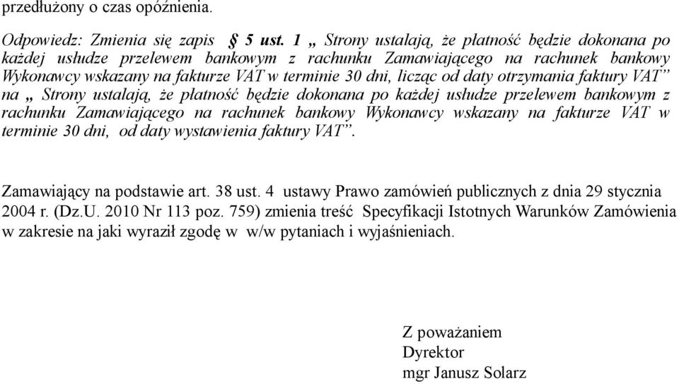 otrzymania faktury VAT na Strony ustalają, że płatność będzie dokonana po każdej usłudze przelewem bankowym z rachunku Zamawiającego na rachunek bankowy Wykonawcy wskazany na fakturze VAT w terminie