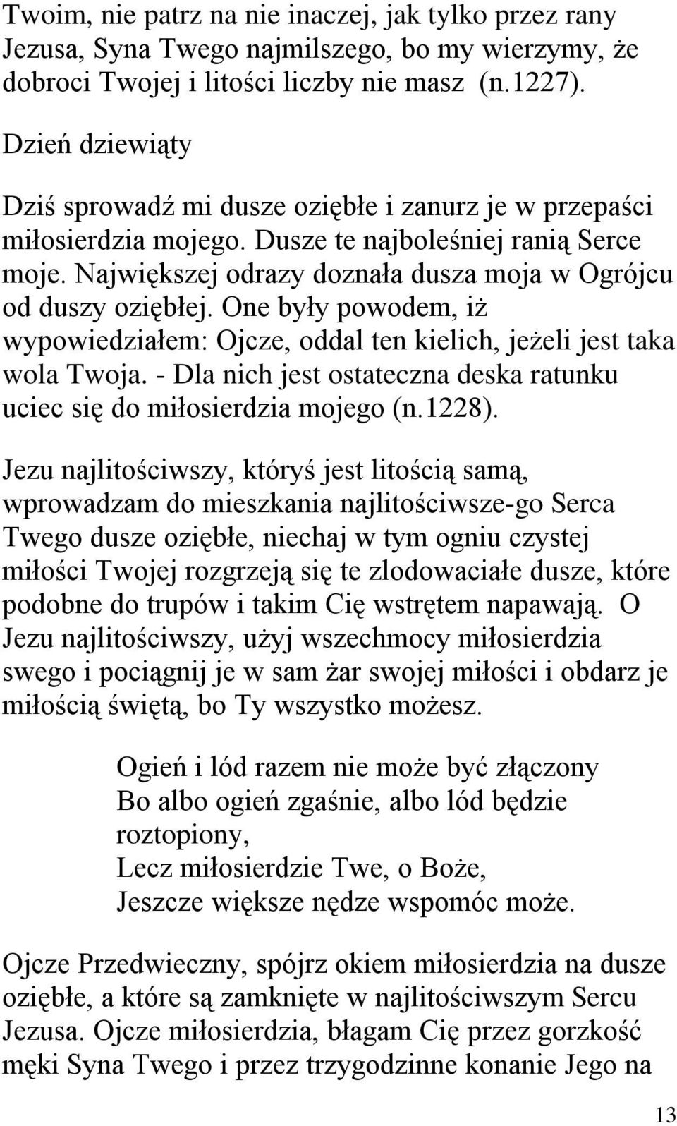 One były powodem, iż wypowiedziałem: Ojcze, oddal ten kielich, jeżeli jest taka wola Twoja. - Dla nich jest ostateczna deska ratunku uciec się do miłosierdzia mojego (n.1228).