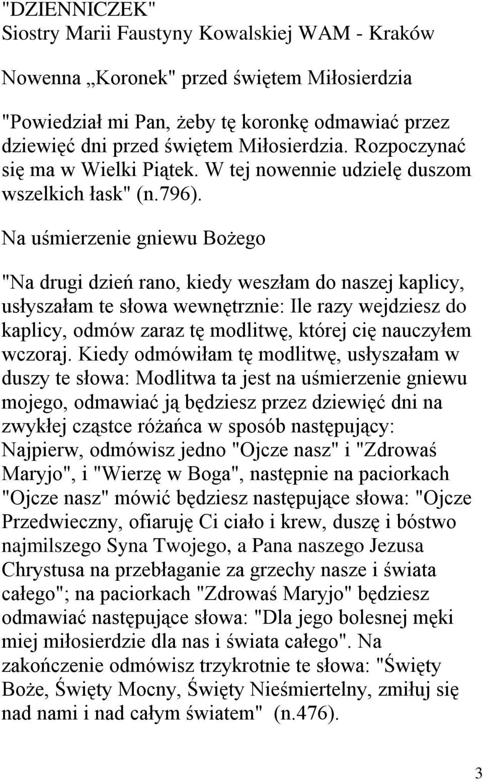 Na uśmierzenie gniewu Bożego "Na drugi dzień rano, kiedy weszłam do naszej kaplicy, usłyszałam te słowa wewnętrznie: Ile razy wejdziesz do kaplicy, odmów zaraz tę modlitwę, której cię nauczyłem