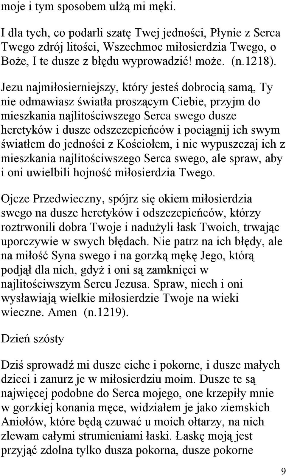 ich swym światłem do jedności z Kościołem, i nie wypuszczaj ich z mieszkania najlitościwszego Serca swego, ale spraw, aby i oni uwielbili hojność miłosierdzia Twego.