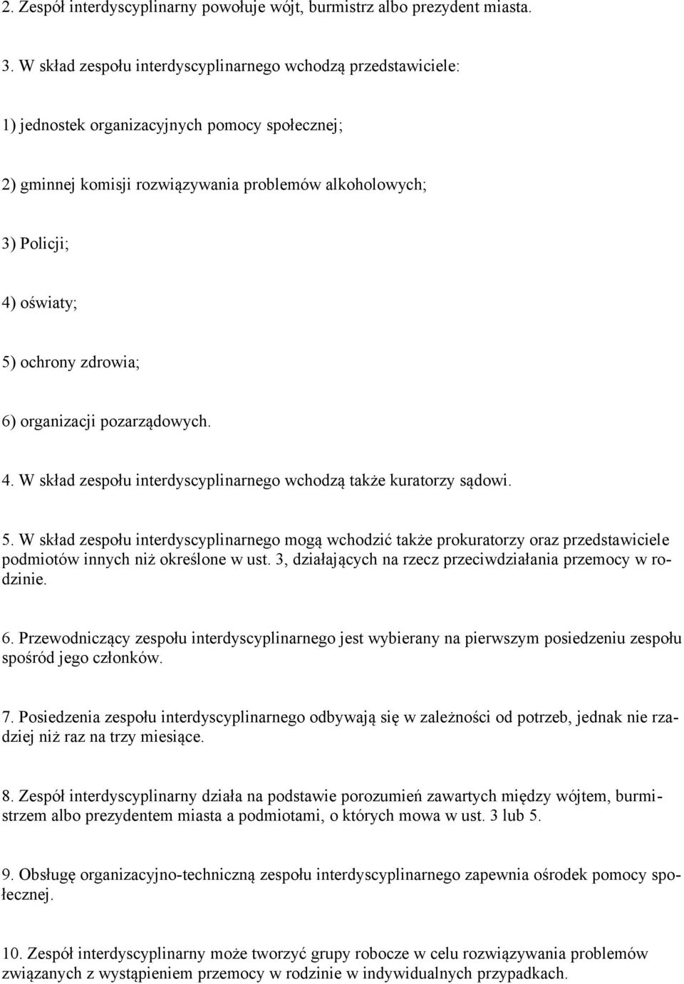 ochrony zdrowia; 6) organizacji pozarządowych. 4. W skład zespołu interdyscyplinarnego wchodzą także kuratorzy sądowi. 5.