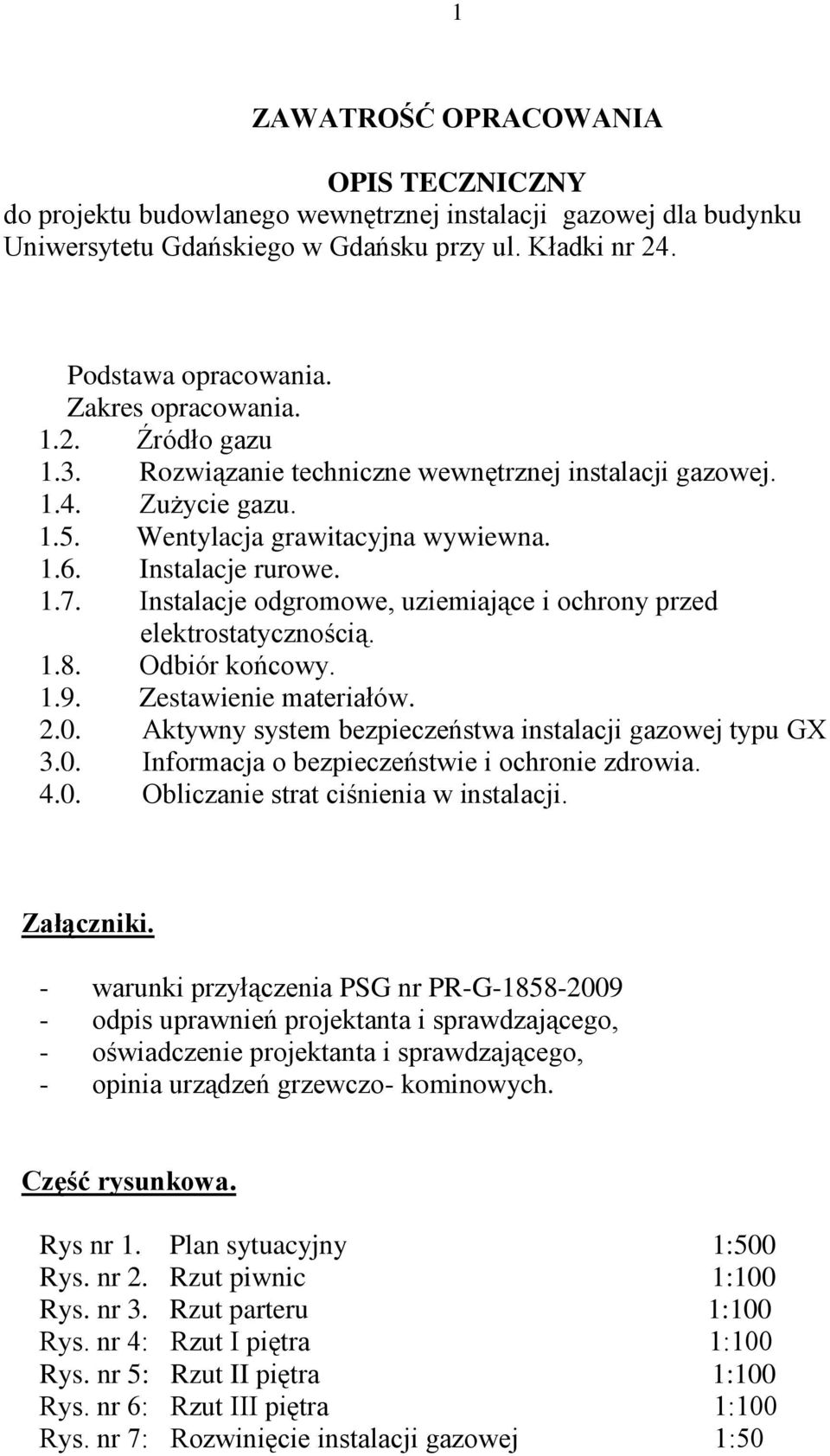 Instalacje odgromowe, uziemiające i ochrony przed elektrostatycznością. 1.8. Odbiór końcowy. 1.9. Zestawienie materiałów. 2.0. Aktywny system bezpieczeństwa instalacji gazowej typu GX 3.0. Informacja o bezpieczeństwie i ochronie zdrowia.