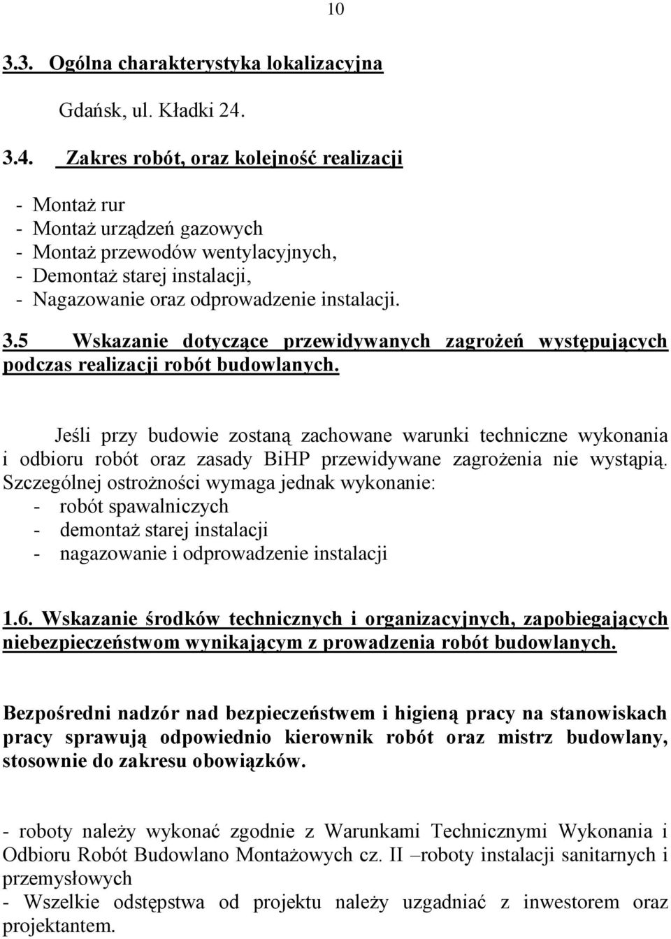 5 Wskazanie dotyczące przewidywanych zagrożeń występujących podczas realizacji robót budowlanych.