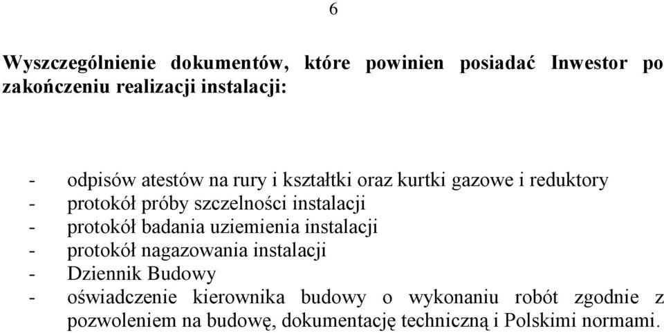 - protokół badania uziemienia instalacji - protokół nagazowania instalacji - Dziennik Budowy - oświadczenie