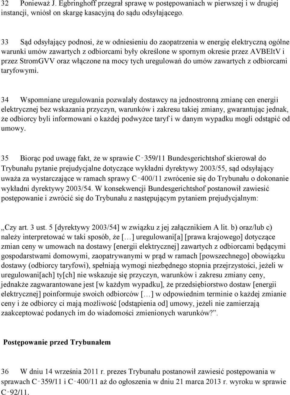 włączone na mocy tych uregulowań do umów zawartych z odbiorcami taryfowymi.