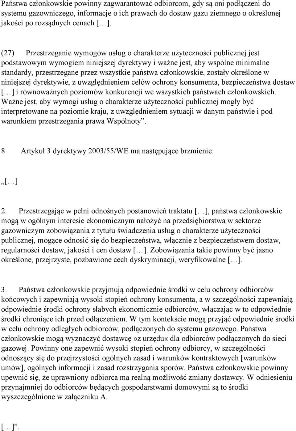 państwa członkowskie, zostały określone w niniejszej dyrektywie, z uwzględnieniem celów ochrony konsumenta, bezpieczeństwa dostaw [ ] i równoważnych poziomów konkurencji we wszystkich państwach