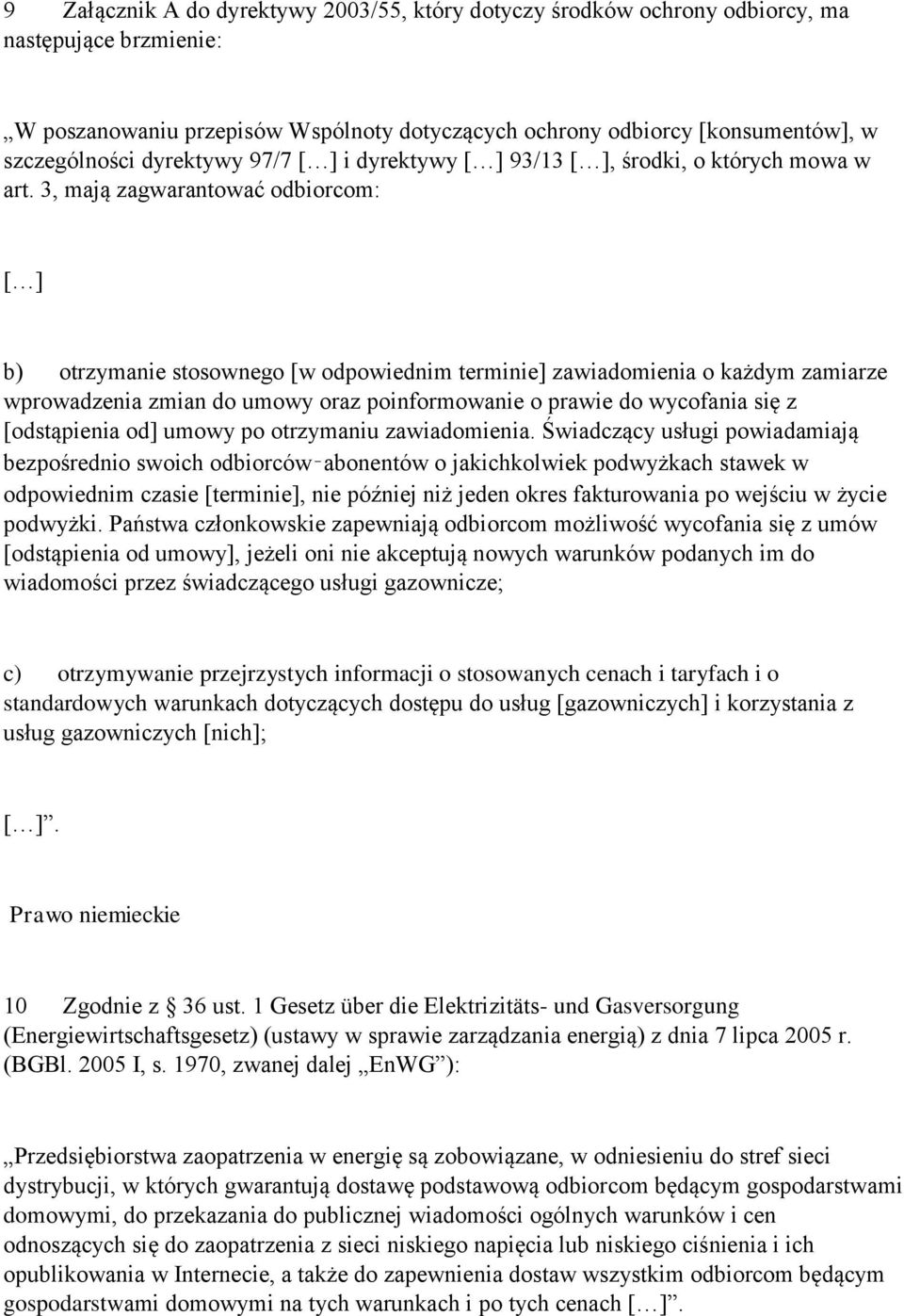 3, mają zagwarantować odbiorcom: [ ] b) otrzymanie stosownego [w odpowiednim terminie] zawiadomienia o każdym zamiarze wprowadzenia zmian do umowy oraz poinformowanie o prawie do wycofania się z