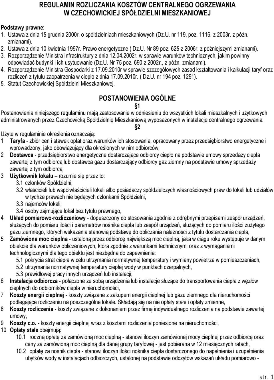 04.2002r. w sprawie warunków technicznych, jakim powinny odpowiadać budynki i ich usytuowanie (Dz.U. Nr 75 poz. 690 z 2002r., z późn. zmianami). 4. Rozporządzenie Ministra Gospodarki z 17.09.