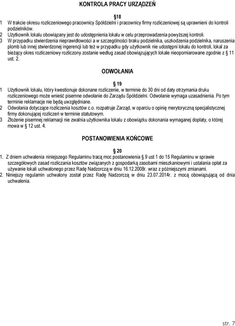 3 W przypadku stwierdzenia nieprawidłowości a w szczególności braku podzielnika, uszkodzenia podzielnika, naruszenia plomb lub innej stwierdzonej ingerencji lub też w przypadku gdy użytkownik nie