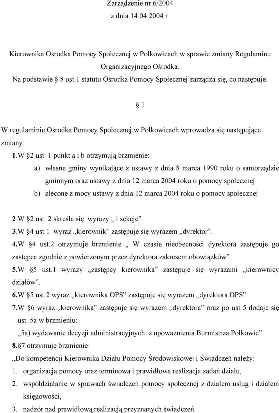 1 punkt a i b otrzymują brzmienie: a) własne gminy wynikające z ustawy z dnia 8 marca 1990 roku o samorządzie gminnym oraz ustawy z dnia 12 marca 2004 roku o pomocy społecznej b) zlecone z mocy