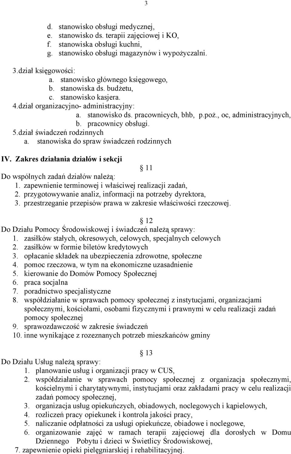 pracownicy obsługi. 5.dział świadczeń rodzinnych a. stanowiska do spraw świadczeń rodzinnych IV. Zakres działania działów i sekcji 11 Do wspólnych zadań działów należą: 1.