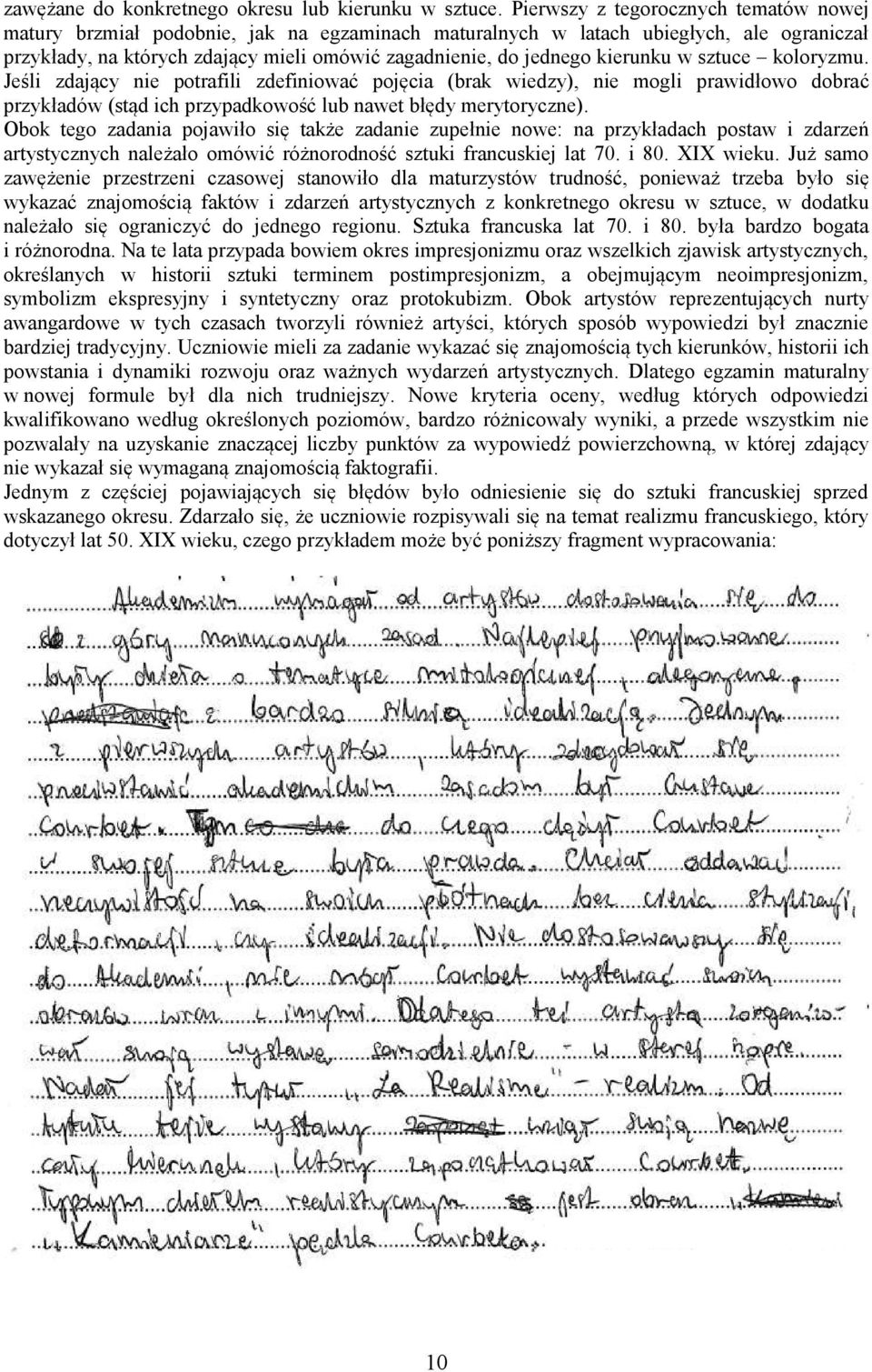 kierunku w sztuce koloryzmu. Jeśli zdający nie potrafili zdefiniować pojęcia (brak wiedzy), nie mogli prawidłowo dobrać przykładów (stąd ich przypadkowość lub nawet błędy merytoryczne).