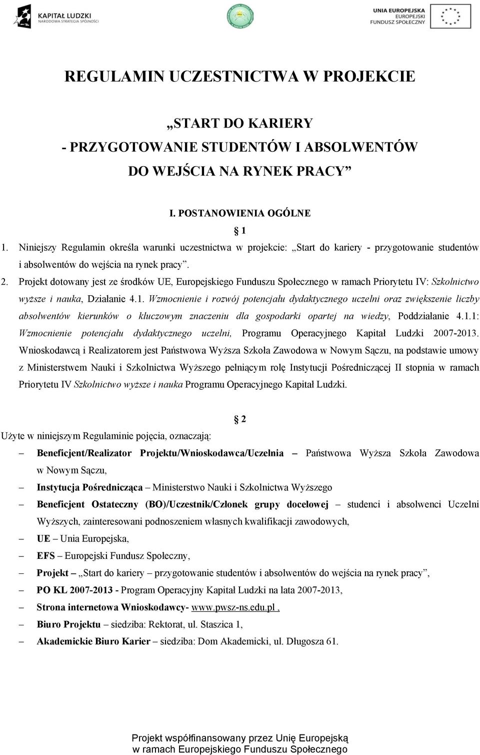 Projekt dotowany jest ze środków UE, Europejskiego Funduszu Społecznego w ramach Priorytetu IV: Szkolnictwo wyższe i nauka, Działanie 4.1.