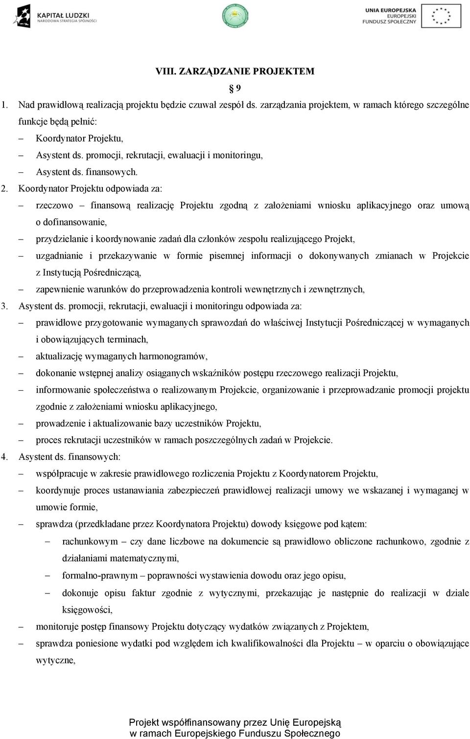 Koordynator Projektu odpowiada za: rzeczowo finansową realizację Projektu zgodną z założeniami wniosku aplikacyjnego oraz umową o dofinansowanie, przydzielanie i koordynowanie zadań dla członków