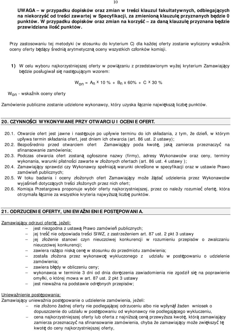 Przy zastosowaniu tej metodyki (w stosunku do kryterium C) dla każdej oferty zostanie wyliczony wskaźnik oceny oferty będący średnią arytmetyczną oceny wszystkich członków komisji.