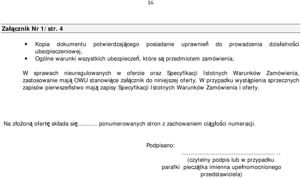 zamówienia, W sprawach nieuregulowanych w ofercie oraz Specyfikacji Istotnych Warunków Zamówienia, zastosowanie mają OWU stanowiące załącznik do niniejszej oferty.