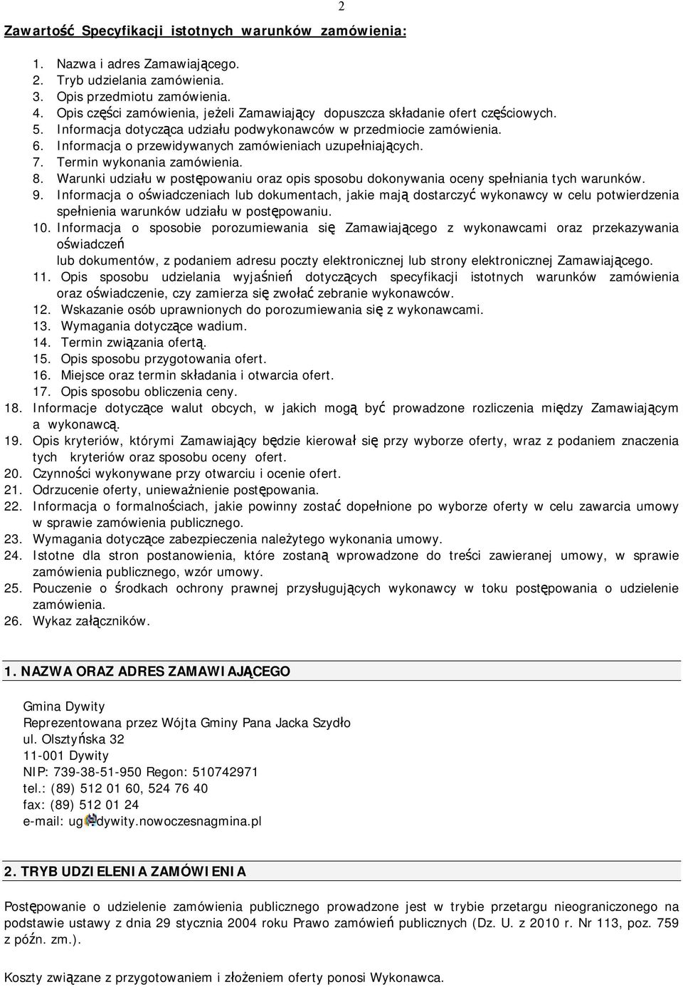 Informacja o przewidywanych zamówieniach uzupełniających. 7. Termin wykonania zamówienia. 8. Warunki udziału w postępowaniu oraz opis sposobu dokonywania oceny spełniania tych warunków. 9.