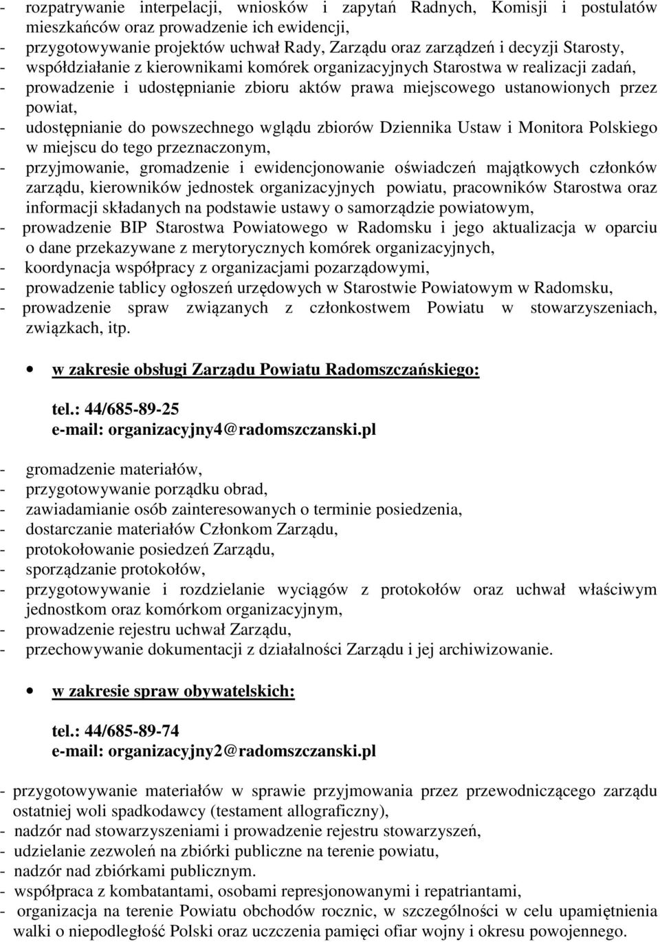 udostępnianie do powszechnego wglądu zbiorów Dziennika Ustaw i Monitora Polskiego w miejscu do tego przeznaczonym, - przyjmowanie, gromadzenie i ewidencjonowanie oświadczeń majątkowych członków