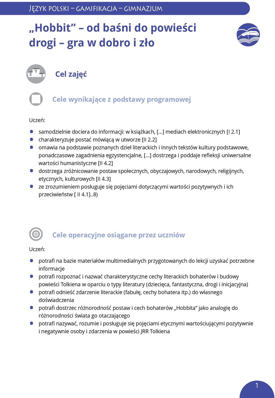 2] omawia na podstawie poznanych dzieł literackich i innych tekstów kultury podstawowe, ponadczasowe zagadnienia egzystencjalne, [ ] dostrzega i poddaje refleksji uniwersalne wartości humanistyczne