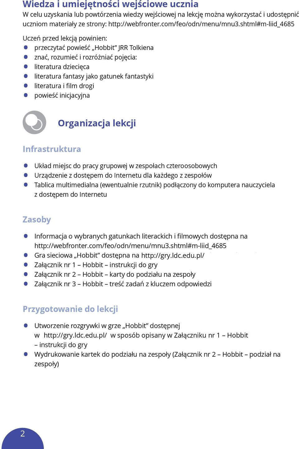 film drogi powieść inicjacyjna Organizacja lekcji Infrastruktura Układ miejsc do pracy grupowej w zespołach czteroosobowych Urządzenie z dostępem do Internetu dla każdego z zespołów Tablica