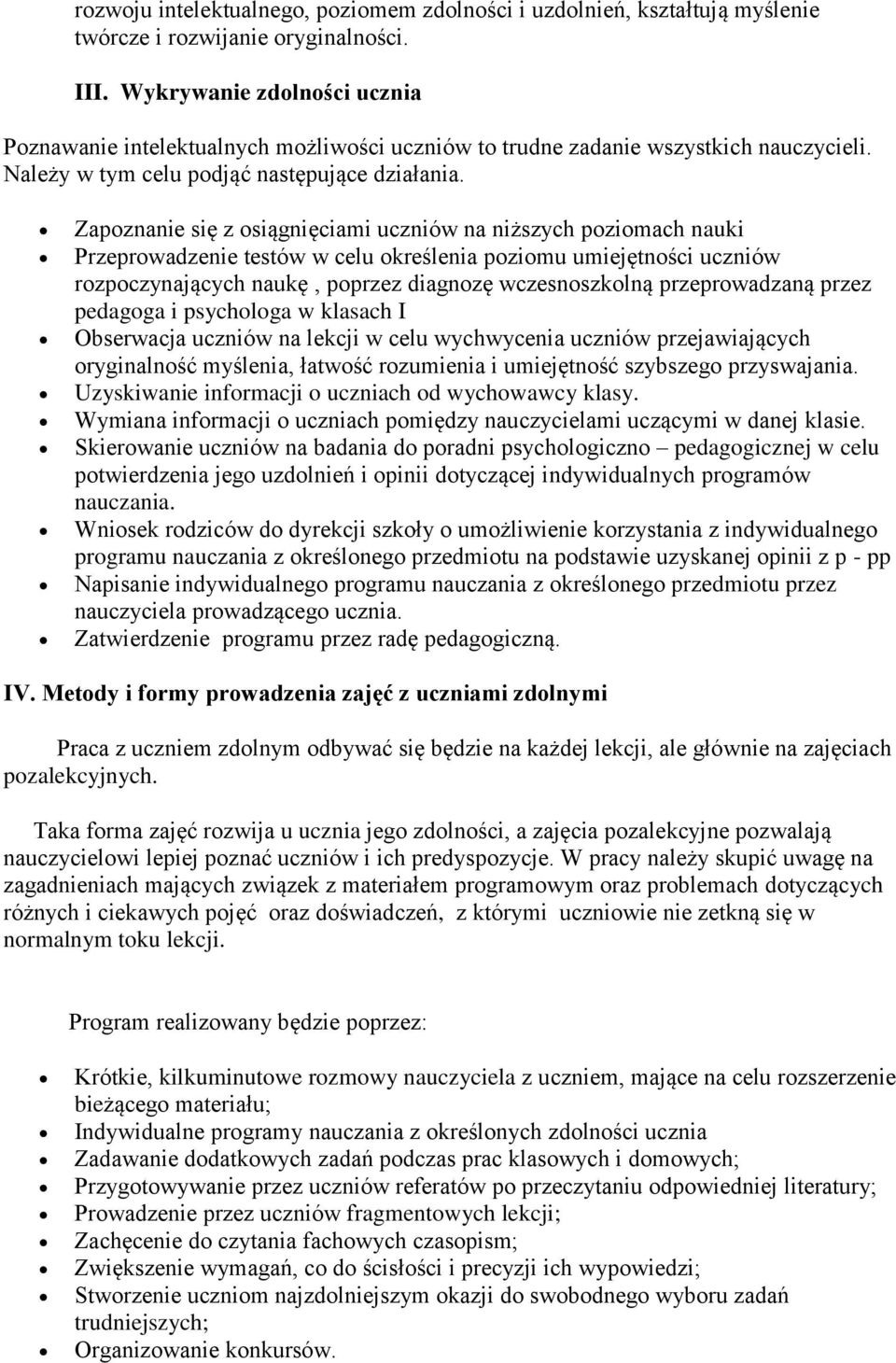 Zapoznanie się z osiągnięciami uczniów na niższych poziomach nauki Przeprowadzenie testów w celu określenia poziomu umiejętności uczniów rozpoczynających naukę, poprzez diagnozę wczesnoszkolną