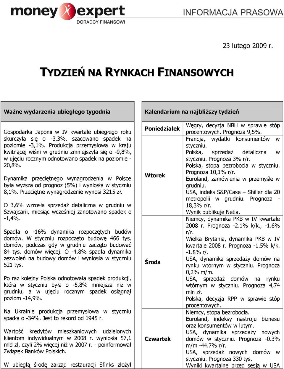 poziomie -3,1%. Produkcja przemysłowa w kraju kwitnącej wiśni w grudniu zmniejszyła się o -9,8%, w ujęciu rocznym odnotowano spadek na poziomie - 20,8%.