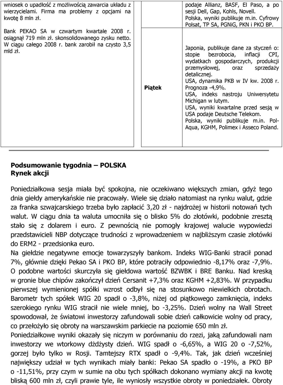 Cyfrowy Polsat, TP SA, PGNiG, PKN i PKO BP. Japonia, publikuje dane za styczeń o: stopie bezrobocia, inflacji CPI, wydatkach gospodarczych, produkcji przemysłowej, oraz sprzedaży detalicznej.