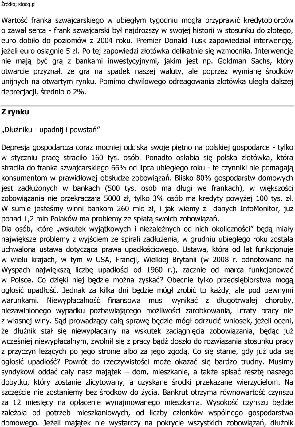 z 2004 roku. Premier Donald Tusk zapowiedział interwencję, jeżeli euro osiągnie 5 zł. Po tej zapowiedzi złotówka delikatnie się wzmocniła.