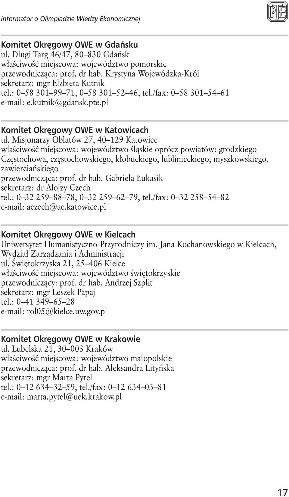 Misjonarzy Oblatów 27, 40 129 Katowice właściwość miejscowa: województwo śląskie oprócz powiatów: grodzkiego Częstochowa, częstochowskiego, kłobuckiego, lublinieckiego, myszkowskiego,