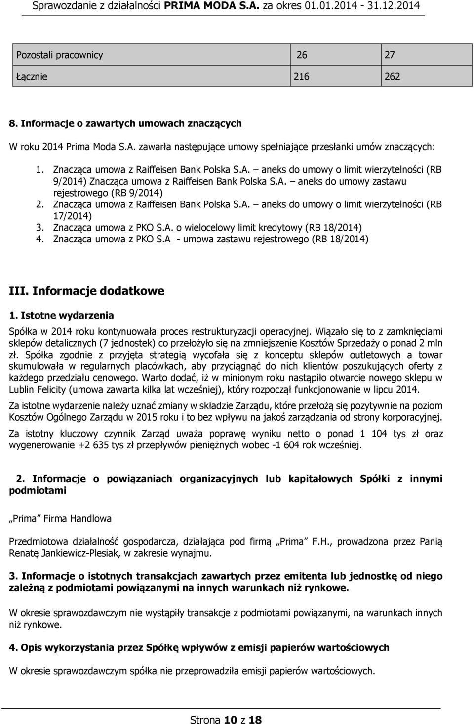 Znacząca umowa z Raiffeisen Bank Polska S.A. aneks do umowy o limit wierzytelności (RB 17/2014) 3. Znacząca umowa z PKO S.A. o wielocelowy limit kredytowy (RB 18/2014) 4. Znacząca umowa z PKO S.A - umowa zastawu rejestrowego (RB 18/2014) III.