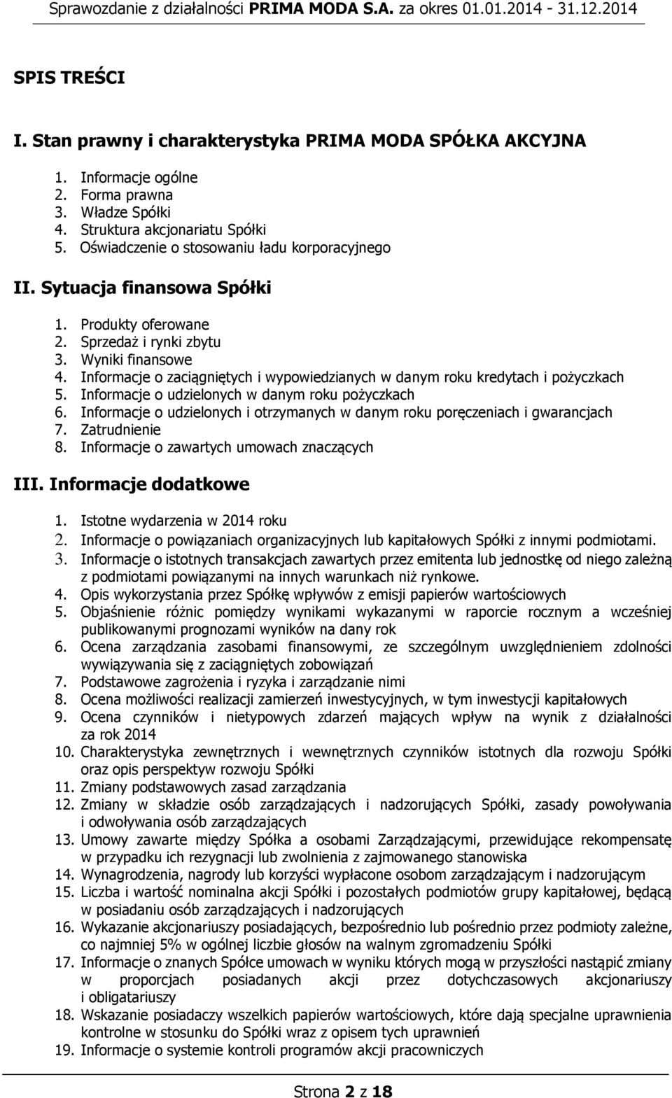 Informacje o zaciągniętych i wypowiedzianych w danym roku kredytach i pożyczkach 5. Informacje o udzielonych w danym roku pożyczkach 6.