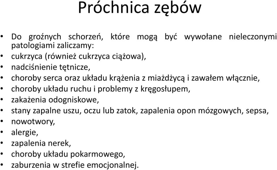 układu ruchu i problemy z kręgosłupem, zakażenia odogniskowe, stany zapalne uszu, oczu lub zatok, zapalenia