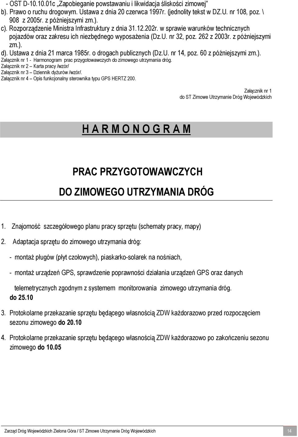 z późniejszymi zm.). d). Ustawa z dnia 21 marca 1985r. o drogach publicznych (Dz.U. nr 14, poz. 60 z późniejszymi zm.). Załącznik nr 1 - Harmonogram prac przygotowawczych do zimowego utrzymania dróg.