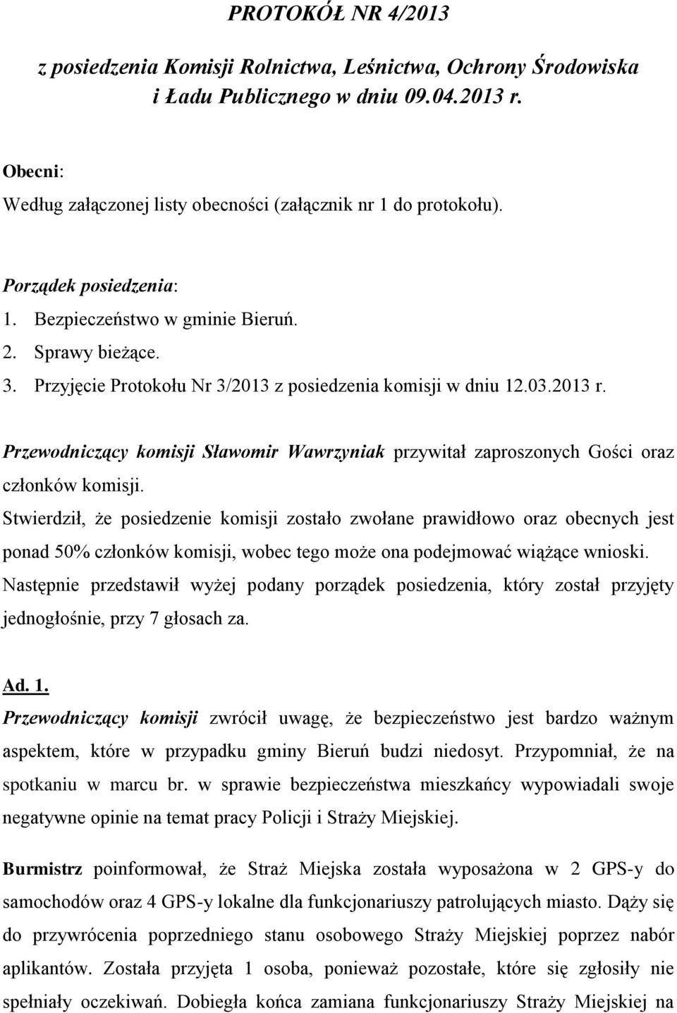 Przewodniczący komisji Sławomir Wawrzyniak przywitał zaproszonych Gości oraz członków komisji.