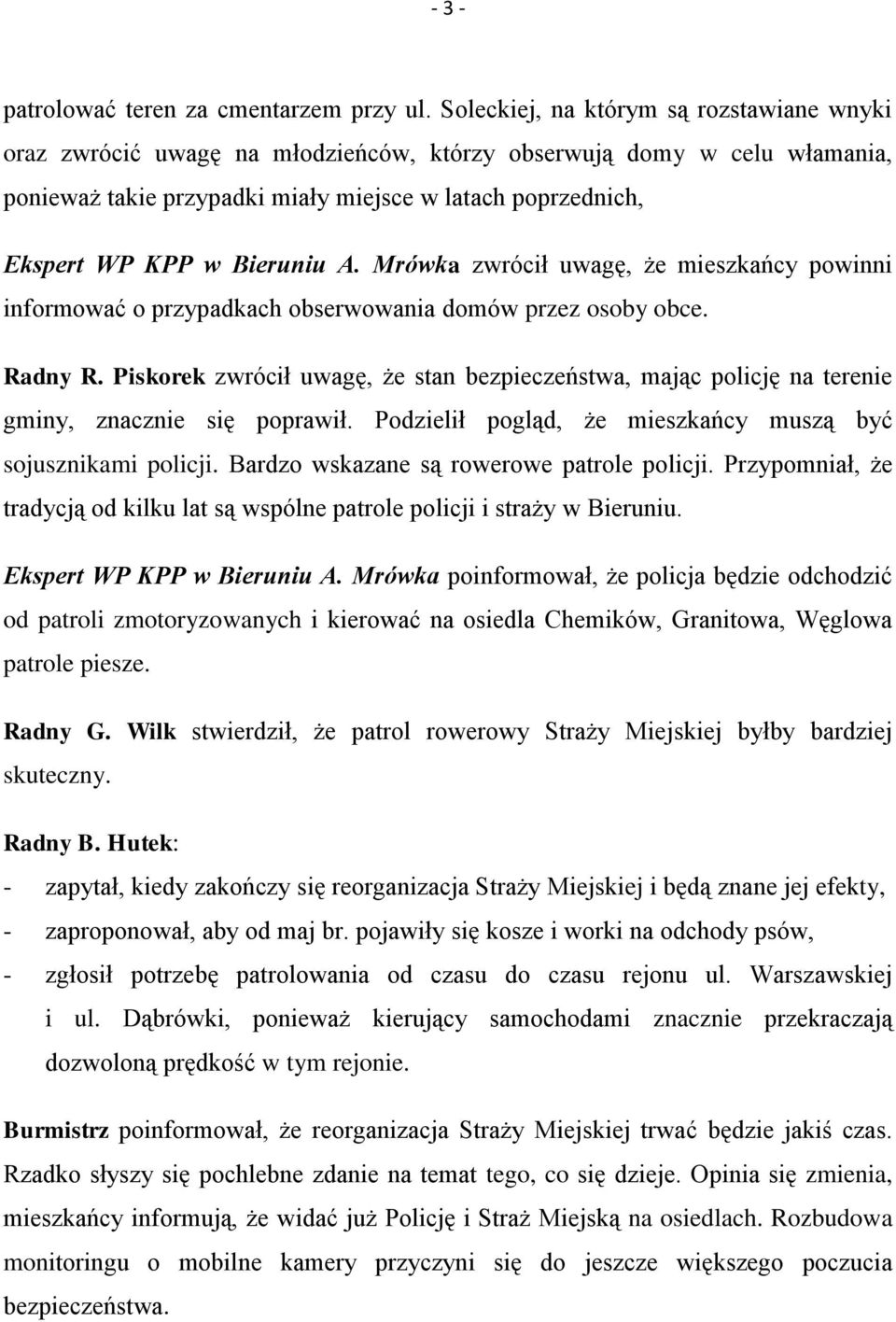 Bieruniu A. Mrówka zwrócił uwagę, że mieszkańcy powinni informować o przypadkach obserwowania domów przez osoby obce. Radny R.