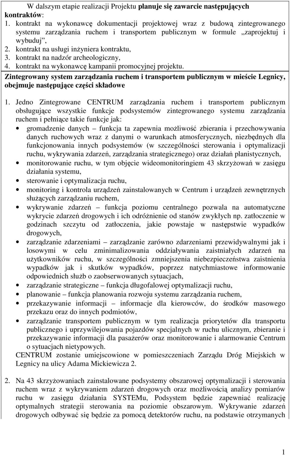 kontrakt na usługi inŝyniera kontraktu, 3. kontrakt na nadzór archeologiczny, 4. kontrakt na wykonawcę kampanii promocyjnej projektu.