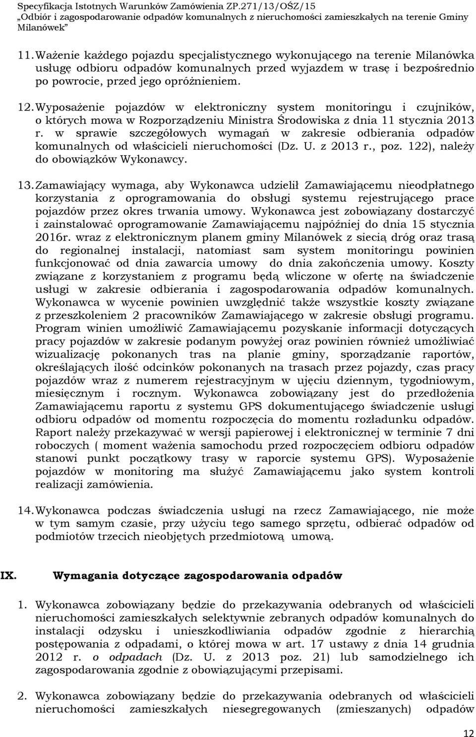 w sprawie szczegółowych wymagań w zakresie odbierania odpadów komunalnych od właścicieli nieruchomości (Dz. U. z 2013 r., poz. 122), należy do obowiązków Wykonawcy. 13.