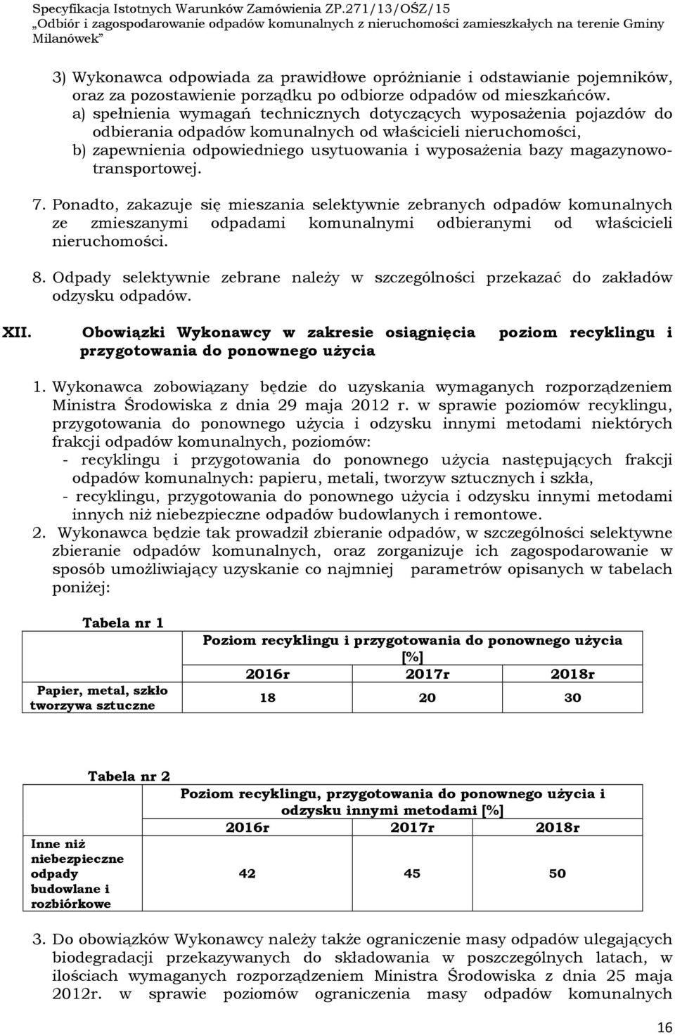 magazynowotransportowej. 7. Ponadto, zakazuje się mieszania selektywnie zebranych odpadów komunalnych ze zmieszanymi odpadami komunalnymi odbieranymi od właścicieli nieruchomości. 8.